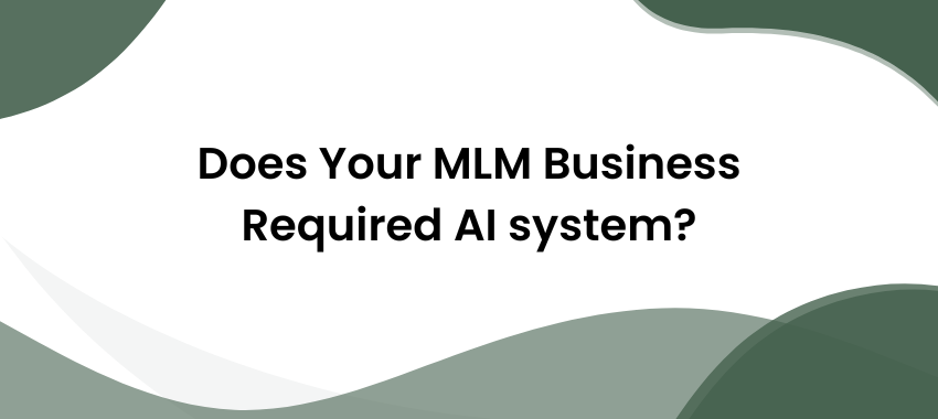 Ai Automation Does Your MLM Business Required Ai System
