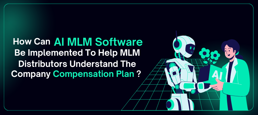 AI MLM Software Malaysia - How Can AI MLM Software Be Implemented To Help MLM Distributors Understand The Company Compensation Plan ?